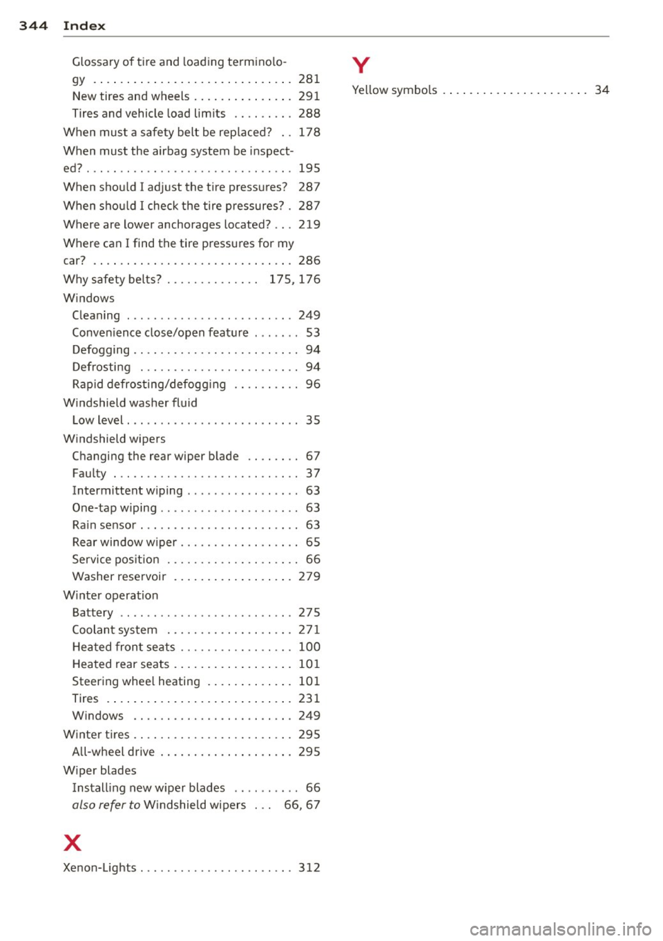 AUDI Q7 2013  Owner´s Manual 344  Index 
Glossary of  tire and  loading  termino lo-
gy  . ... .... ... ............ .. .... . 281 
New  tires  and wheels  ...... .. .. .... .  291 
Tires  and vehicle  load limits  .. .. .....  2