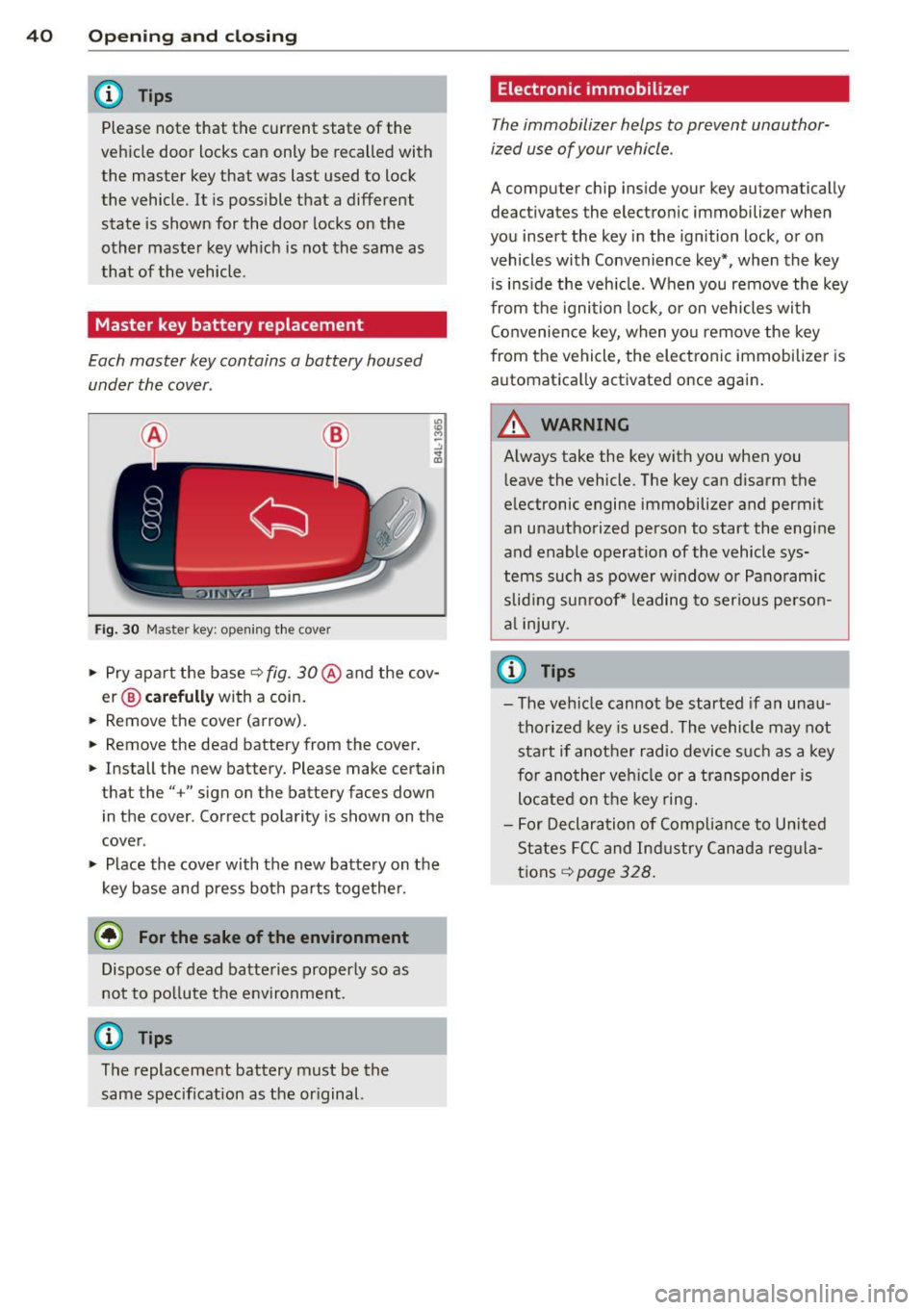 AUDI Q7 2013 Owner´s Manual 40 Opening and clo sing
@ Tips
Please note that the current state of the
veh icle door locks can only be recalled with
the master key that was last used to lock
the vehicle AUDI Q7 2013 Owner´s Manual 40 Opening and clo sing
@ Tips
Please note that the current state of the
veh icle door locks can only be recalled with
the master key that was last used to lock
the vehicle
