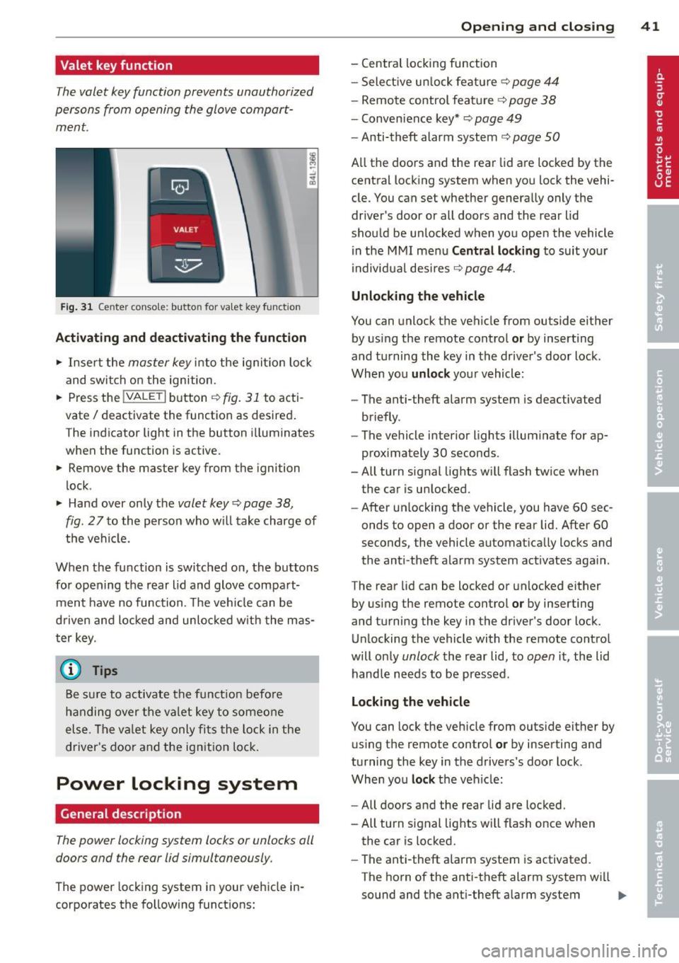 AUDI Q7 2013  Owner´s Manual Valet  key function 
The valet  key function  prevents  unauthorized 
persons  from  opening  the  glove  compart­
ment. 
Fig.  31 Center  conso le:  button  for  va let  key  funct ion 
Activating  