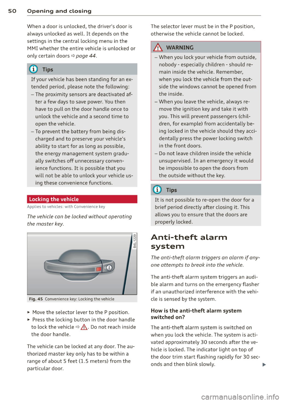 AUDI Q7 2013 Owner´s Manual 50 Openin g and clo sing
When a door is unlocked, the driver s door is
a lways unlocked as we ll.
It depends on the
settings in the central locking menu in the
MMI whether th AUDI Q7 2013 Owner´s Manual 50 Openin g and clo sing
When a door is unlocked, the driver s door is
a lways unlocked as we ll.
It depends on the
settings in the central locking menu in the
MMI whether th