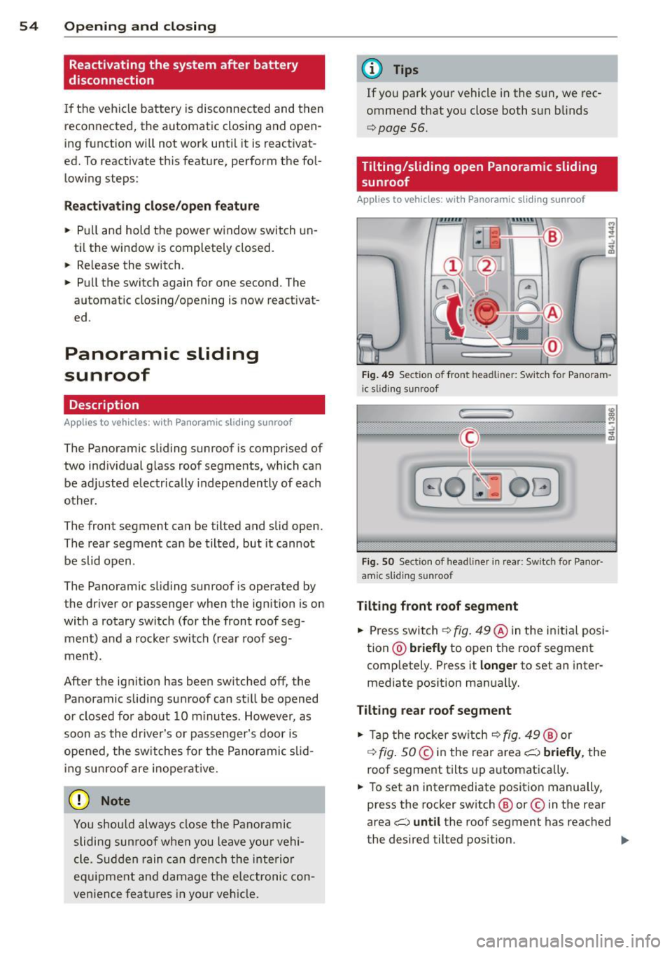 AUDI Q7 2013  Owner´s Manual 54  Opening  and closing 
Reactivating  the  system  after  battery 
disconnection 
If the  vehicle  battery  is disconnected  and then 
reconnected,  the  a utomatic  closing  and open­
ing function
