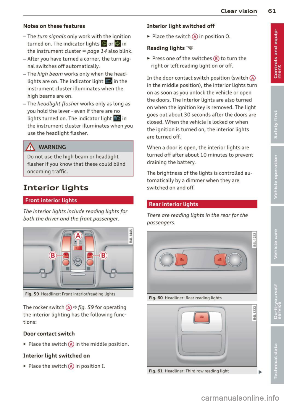 AUDI Q7 2013 Owner´s Manual Notes o n these featur es
- The turn signals only work with t he ignition
turned on . T he indicator light s
II or Ill in
the instrument cluster
¢ page 14 also b link.
- After you AUDI Q7 2013 Owner´s Manual Notes o n these featur es
- The turn signals only work with t he ignition
turned on . T he indicator light s
II or Ill in
the instrument cluster
¢ page 14 also b link.
- After you