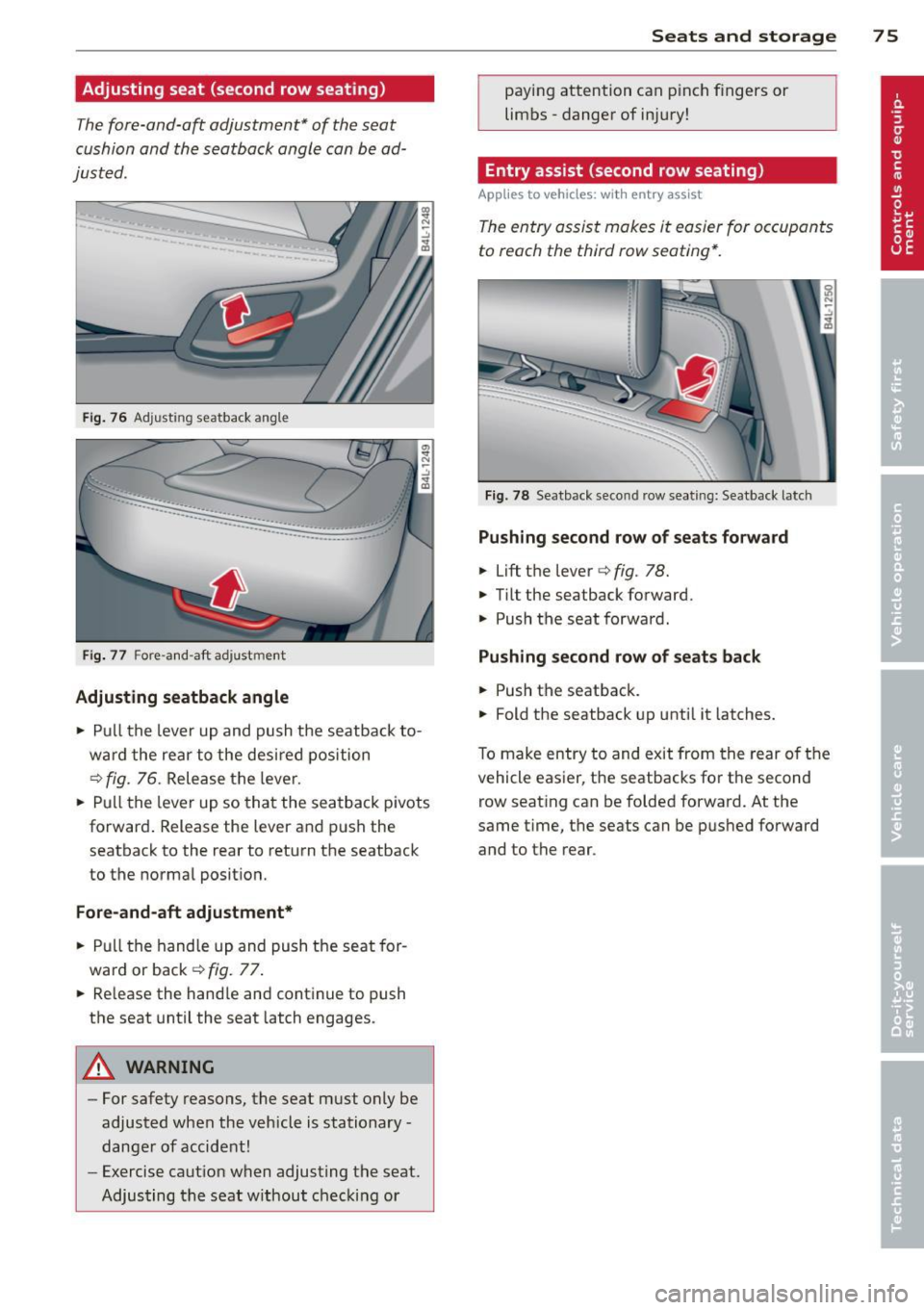 AUDI Q7 2013  Owner´s Manual Adjusting  seat  (second row seating) 
The fore-and-aft  adjustment*  of  the  seat 
cushion  and  the  seatback  angle  can be  ad­
justed . 
Fig.  76  Adjust ing  seatbac k an gl e 
Fi g.  77  Fore