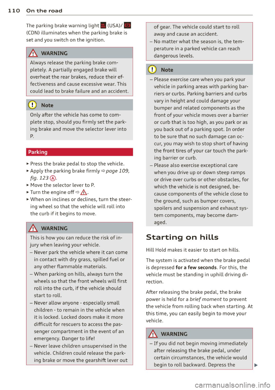 AUDI Q7 2014 Owner´s Manual 110 On the road
The parking brake warning light. (USA)/ .
(CON) illuminates when the parking brake is
set and you switch on the ignition.
A WARNING
-
Always release the parkin AUDI Q7 2014 Owner´s Manual 110 On the road
The parking brake warning light. (USA)/ .
(CON) illuminates when the parking brake is
set and you switch on the ignition.
A WARNING
-
Always release the parkin