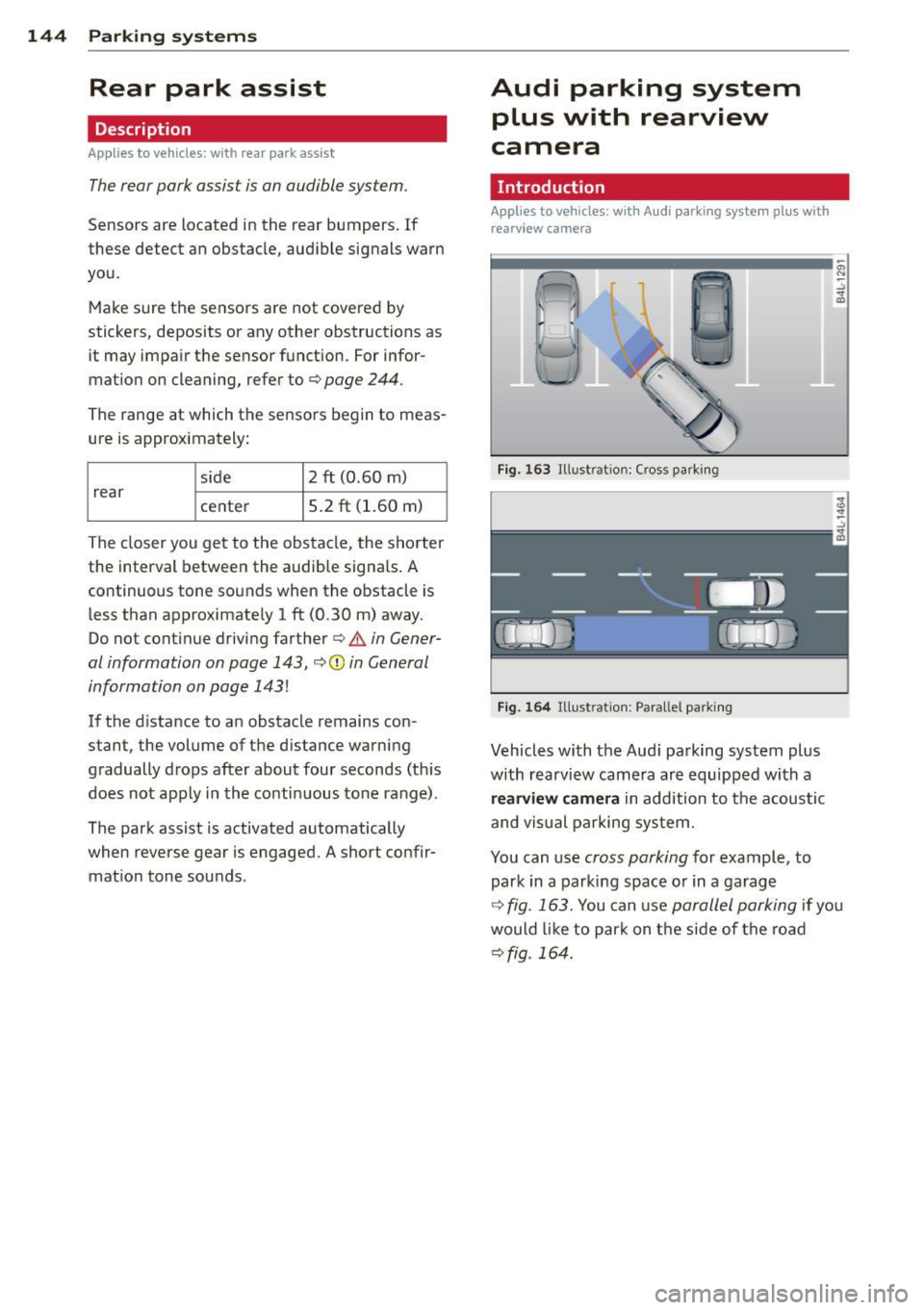 AUDI Q7 2014  Owner´s Manual 144  Parking  systems 
Rear  park  assist 
Description 
Applies  to  vehicles:  with  rear  park  assist 
The rear  park  assist  is an audible  system. 
Sensors are located  in  the  rear  bumpers.  