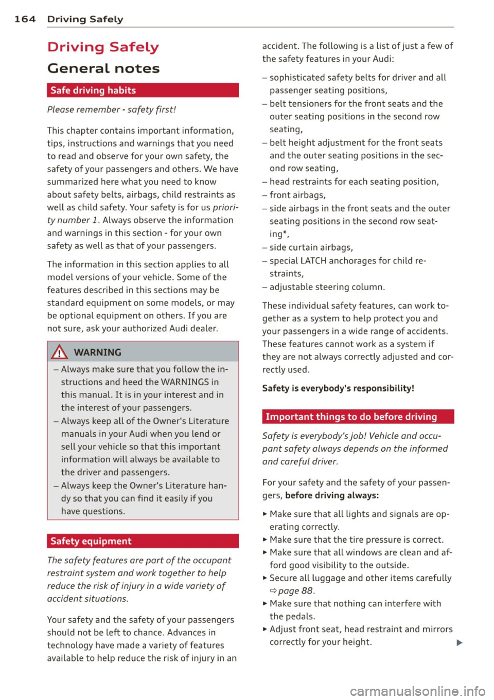 AUDI Q7 2014  Owner´s Manual 164  Driving  Safel y 
Driving  Safely 
General  notes 
Safe  driving  habits 
Please  remember  -safety  first! 
This chapter  contains  important  information, 
tips,  instructions  and  warnings  t