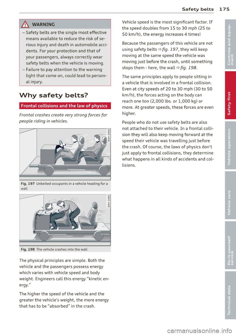 AUDI Q7 2014  Owner´s Manual ,&_ WARNING 
-Sa fety  belts  are  the  sing le  most  effective 
means  availab le  to  reduce  the  risk  of se­
rious  injury and  death  in automobile  acci­
dents.  For your  protection  and  t