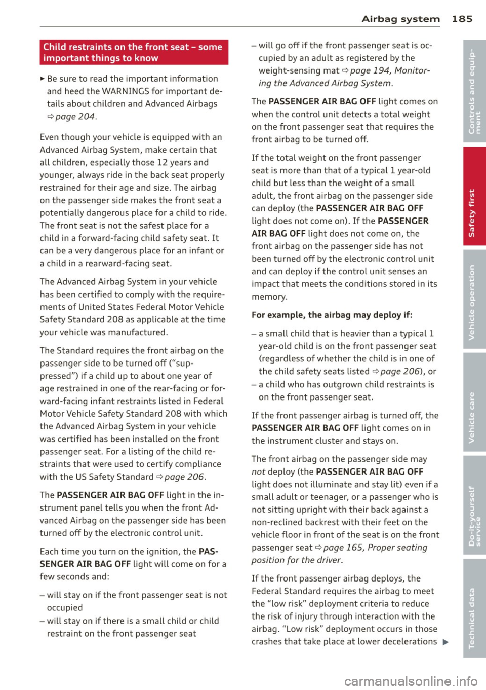 AUDI Q7 2014  Owner´s Manual Child  restraints  on the  front  seat  - some 
important  things  to  know 
.. Be sure  to  read  the  important  informat ion 
and  heed  the  WARNINGS for  important  de­
tai ls  about  chi ldren 