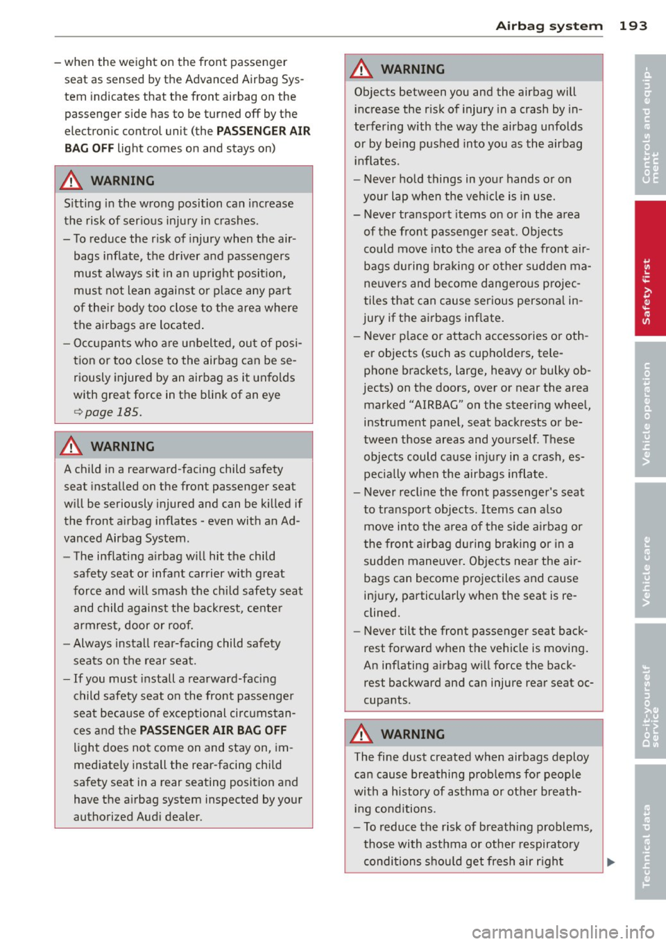 AUDI Q7 2014  Owner´s Manual -when  the  weight  on the  front  passenger 
seat  as  sensed  by the  Advanced Airbag Sys­
tem  indicates  that  the  front  airbag  on the 
passenger  side  has to  be turned  off by the 
electron
