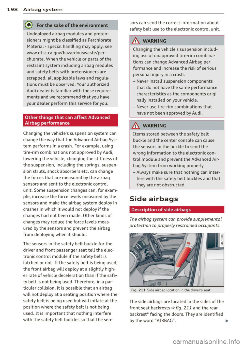 AUDI Q7 2014  Owner´s Manual 198  Airbag system 
@ For the  sake of the  environment 
Undep loyed  airbag  modu les  and  preten­
sioners  might  be  classified  as  Perchlorate  Material  -special  handling  may  app ly, see 
w