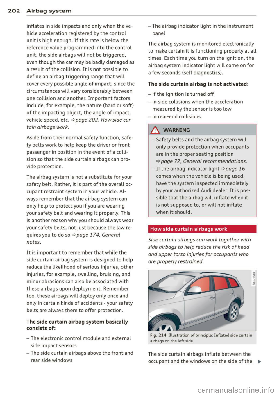 AUDI Q7 2014 Owner´s Manual 202 Airbag system
inflates in side impacts and only when the ve
hicle acceleration registered by the control
unit is high enough. If this rate is below the
reference value prog AUDI Q7 2014 Owner´s Manual 202 Airbag system
inflates in side impacts and only when the ve
hicle acceleration registered by the control
unit is high enough. If this rate is below the
reference value prog