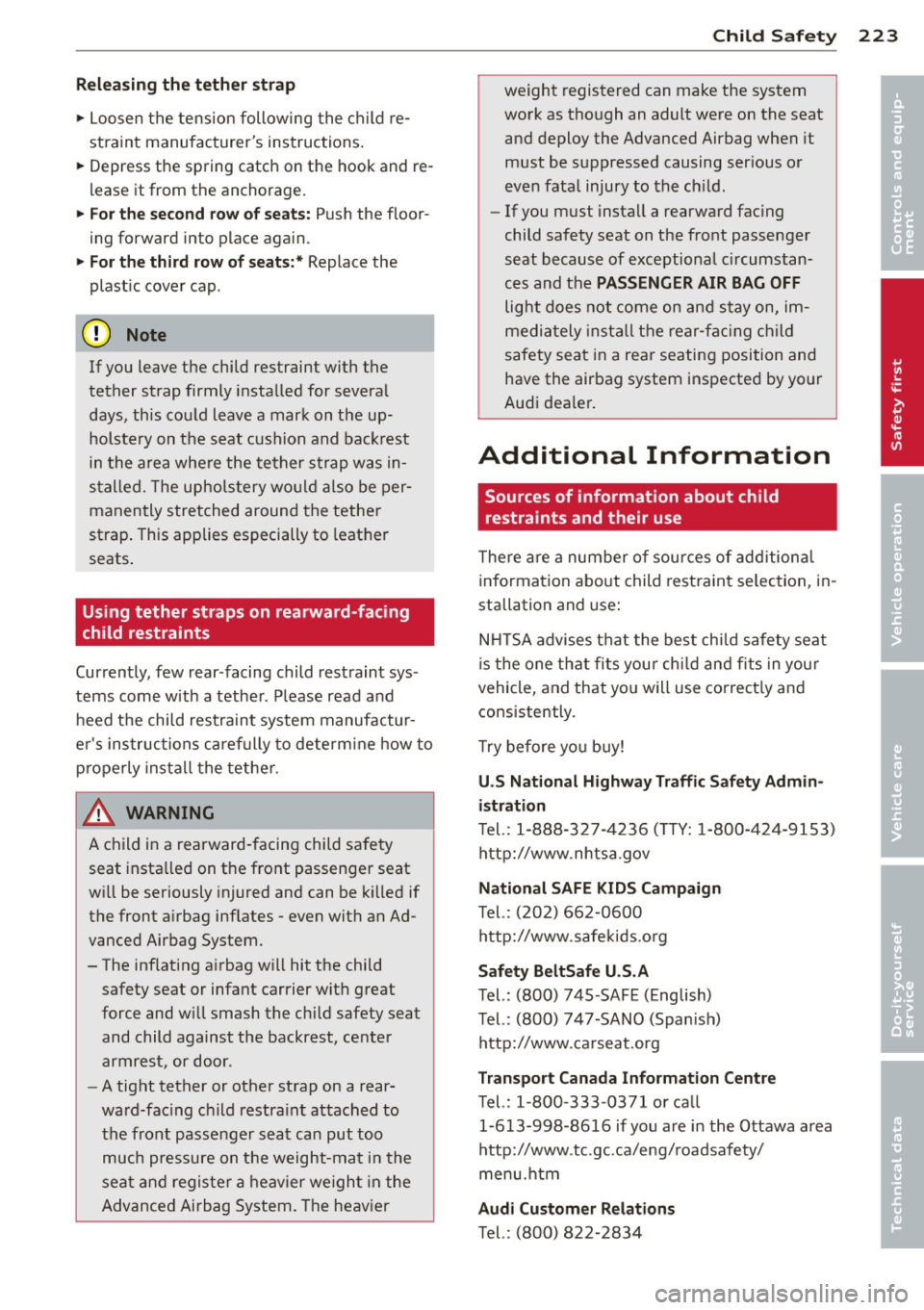 AUDI Q7 2014  Owner´s Manual Relea sin g the  teth er str ap 
"  Loosen  the  tens ion  following  the  child  re ­
stra int  manufac turers  instructions . 
"  Depress  the  spring  catch  on  the  hook  and  re­
lease  it 