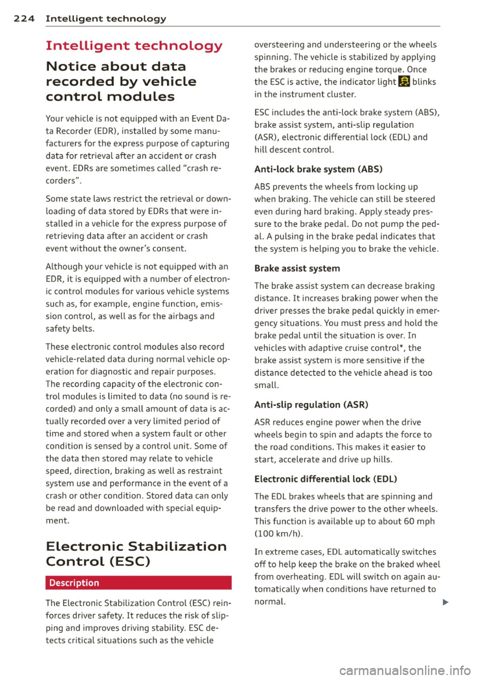 AUDI Q7 2014  Owner´s Manual 224  Intelligent technology 
Intelligent  technology 
Notice  about  data 
recorded  by  vehicle 
control  modules 
Your vehicle  is  not equipped  with  an  Event Da­
ta  Recorder  (EDR), installed 