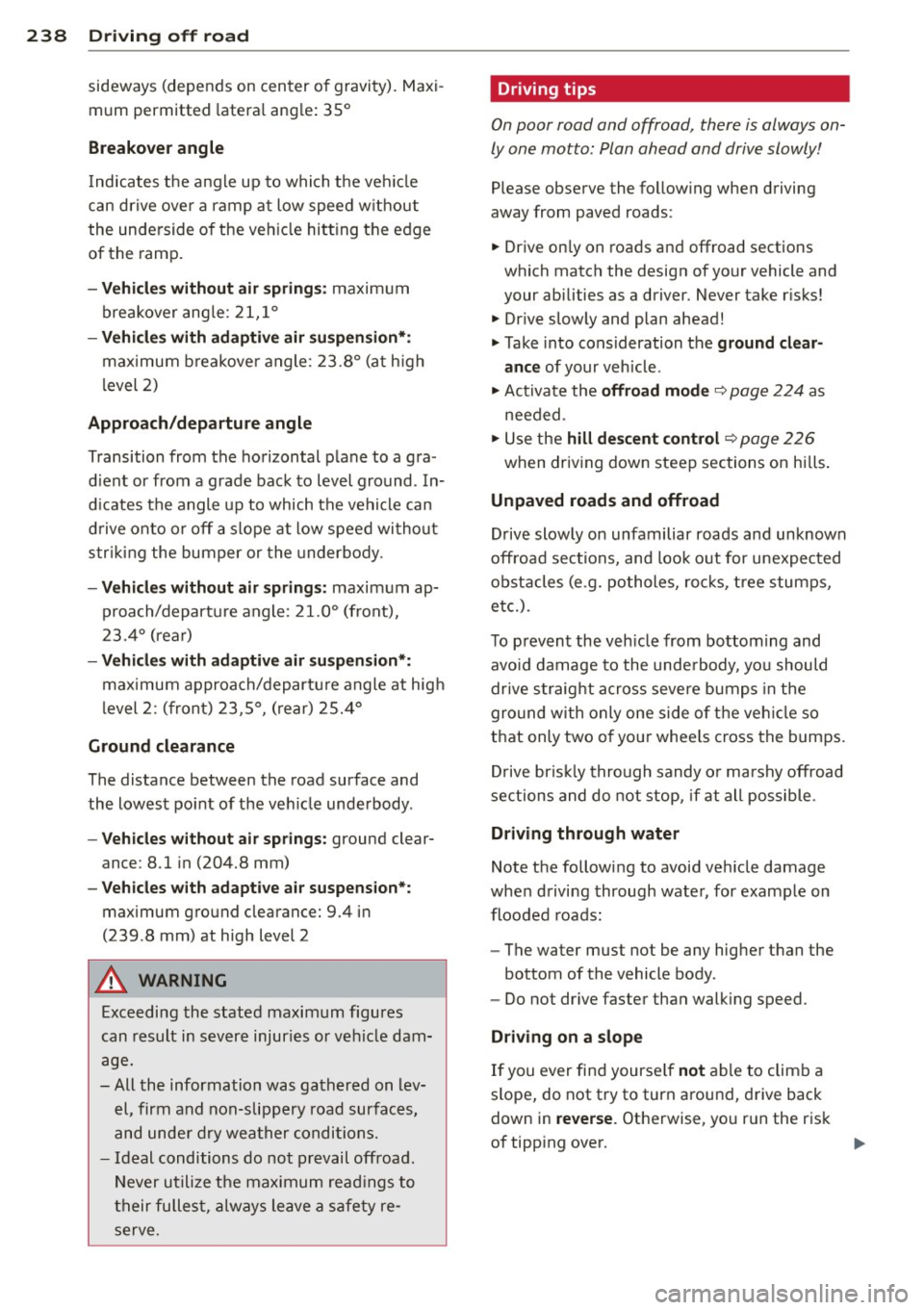 AUDI Q7 2014 Owner´s Manual 238 Driving off road
sideways (depends on center o f gravity). Maxi
mum permitted latera l ang le: 35°
Breakover angle
Indicates the angle up to which the veh icle
can drive AUDI Q7 2014 Owner´s Manual 238 Driving off road
sideways (depends on center o f gravity). Maxi
mum permitted latera l ang le: 35°
Breakover angle
Indicates the angle up to which the veh icle
can drive