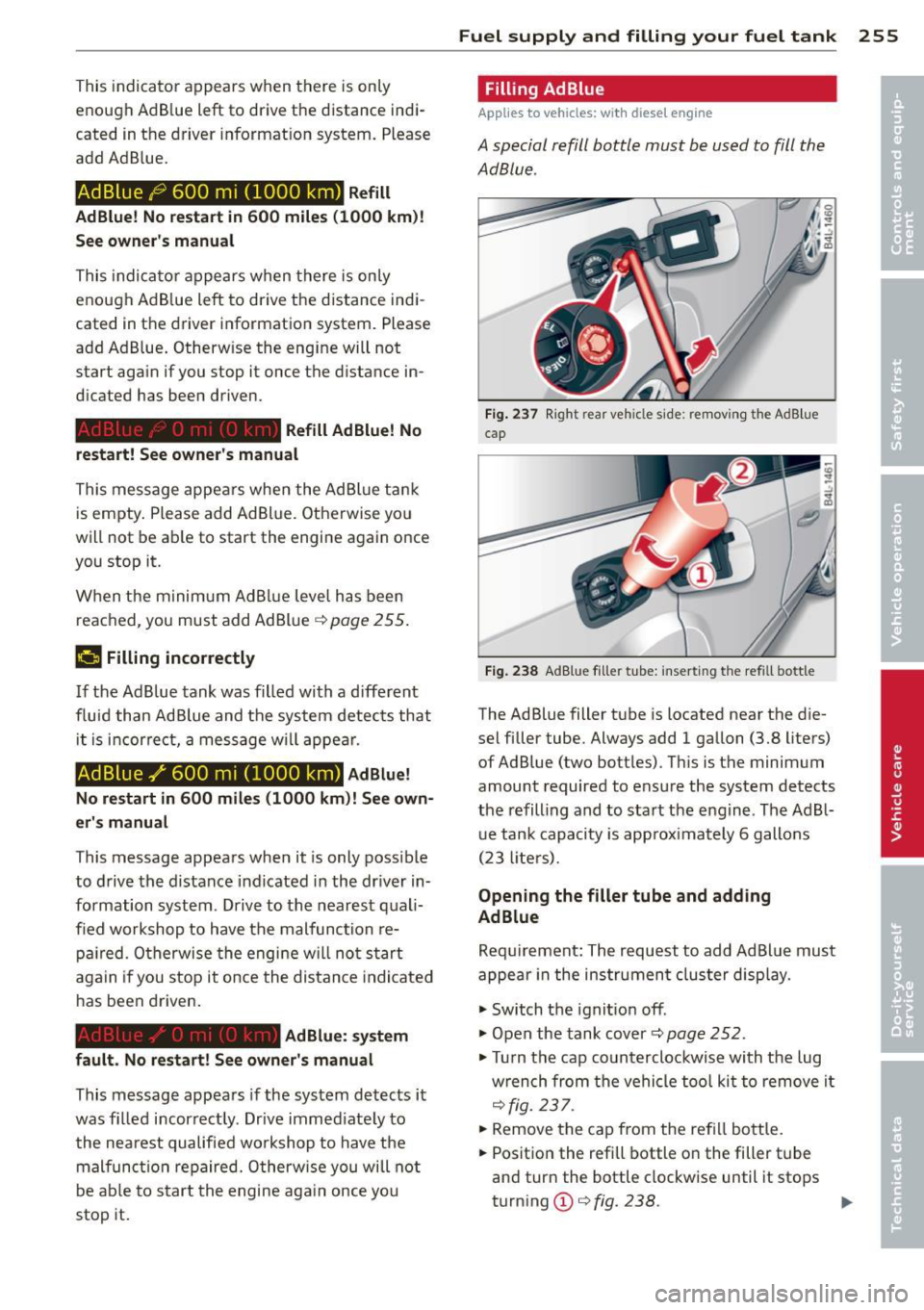 AUDI Q7 2014 Owner´s Manual This indicator appears when there is on ly
enough Ad Blue left to drive the distance indi
cated in the driver informat ion system. Please
add Ad B lue.
Ad Blue /9 600 m i (1000 k AUDI Q7 2014 Owner´s Manual This indicator appears when there is on ly
enough Ad Blue left to drive the distance indi
cated in the driver informat ion system. Please
add Ad B lue.
Ad Blue /9 600 m i (1000 k