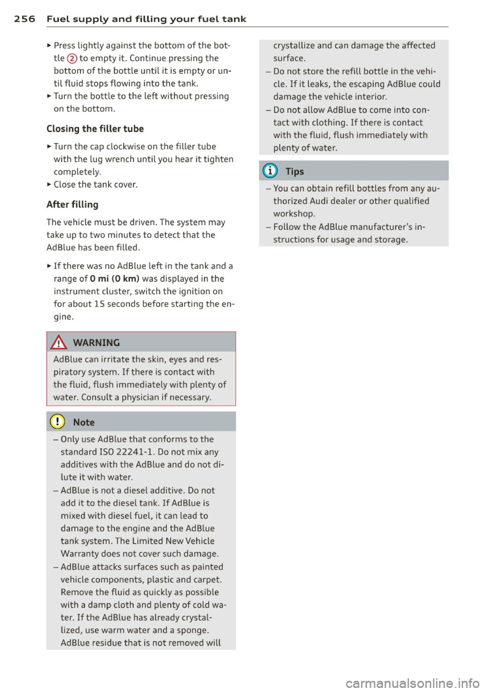 AUDI Q7 2014 Owner´s Manual 256 Fuel supply and filling your fuel tank
• Press lightly against the bottom of the bot
tle @to empty it. Continue pressing the
bottom of the bottle until it is empty o AUDI Q7 2014 Owner´s Manual 256 Fuel supply and filling your fuel tank
• Press lightly against the bottom of the bot
tle @to empty it. Continue pressing the
bottom of the bottle until it is empty o