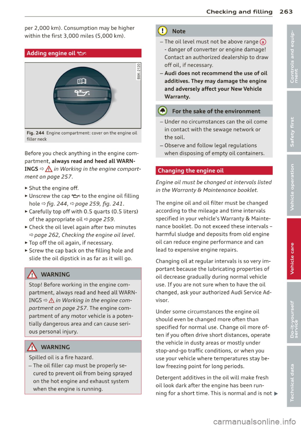 AUDI Q7 2014 Owner´s Manual per 2,000 km). Consumption may be higher
within the first 3 ,000 mi les (S,000 km).
Adding engine oil "1:::1:
0 N ~ N
" " "
F ig . 2 44 Eng in e c omp art m ent: co ver on the AUDI Q7 2014 Owner´s Manual per 2,000 km). Consumption may be higher
within the first 3 ,000 mi les (S,000 km).
Adding engine oil "1:::1:
0 N ~ N
" " "
F ig . 2 44 Eng in e c omp art m ent: co ver on the