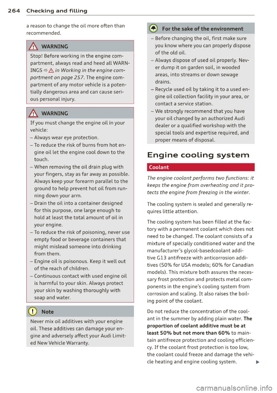 AUDI Q7 2014 Owner´s Manual 264 Check ing and filling
a reason to change the oil more often than
recommended.
A WARNING
Stop! Before working in the engine com
partment, a lways read and heed all WARN
IN AUDI Q7 2014 Owner´s Manual 264 Check ing and filling
a reason to change the oil more often than
recommended.
A WARNING
Stop! Before working in the engine com
partment, a lways read and heed all WARN
IN