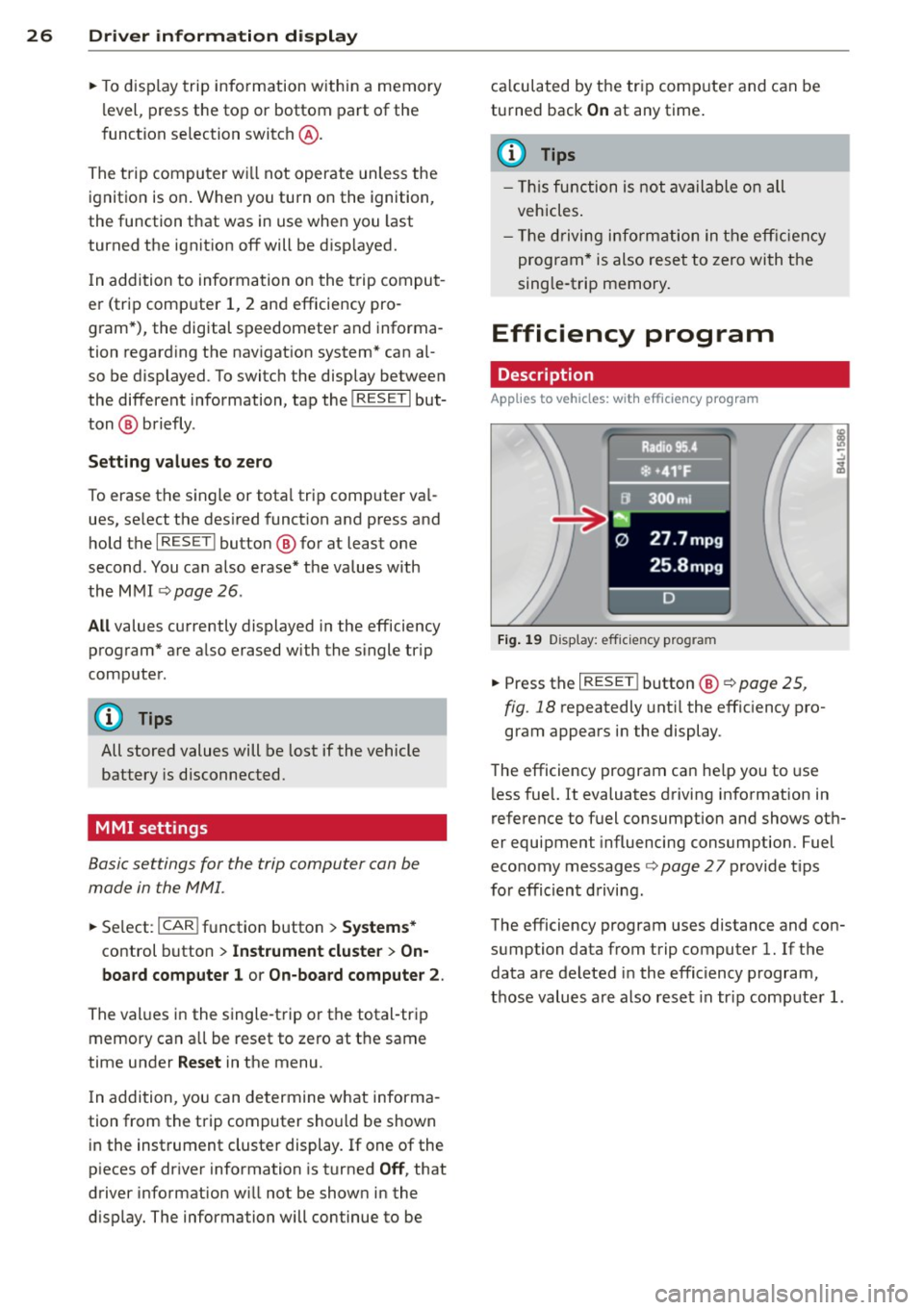 AUDI Q7 2014  Owner´s Manual 26  Driver  in formation  d isplay 
• To d isplay  trip  information  within  a  memory 
l evel,  press  the  top  or  bottom  part  of the 
function  selection  switch 
@ . 
The trip  computer  wi 