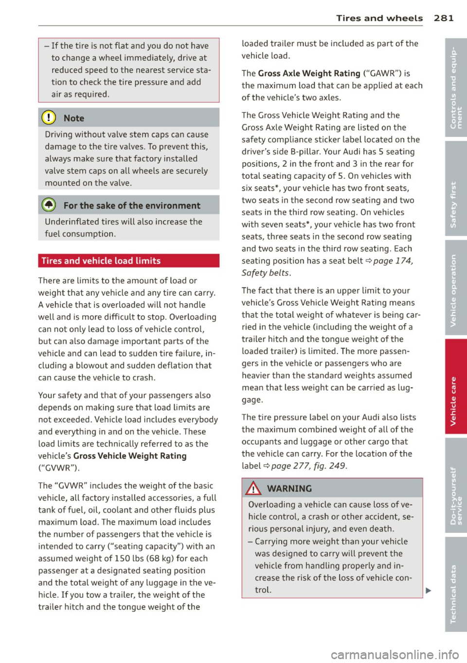 AUDI Q7 2014 Owner´s Manual -If the ti re is not flat and y ou do not have
to change a wheel immed iate ly, drive at
reduced speed to the nearest service sta
t ion to check the tire pressure and add AUDI Q7 2014 Owner´s Manual -If the ti re is not flat and y ou do not have
to change a wheel immed iate ly, drive at
reduced speed to the nearest service sta
t ion to check the tire pressure and add