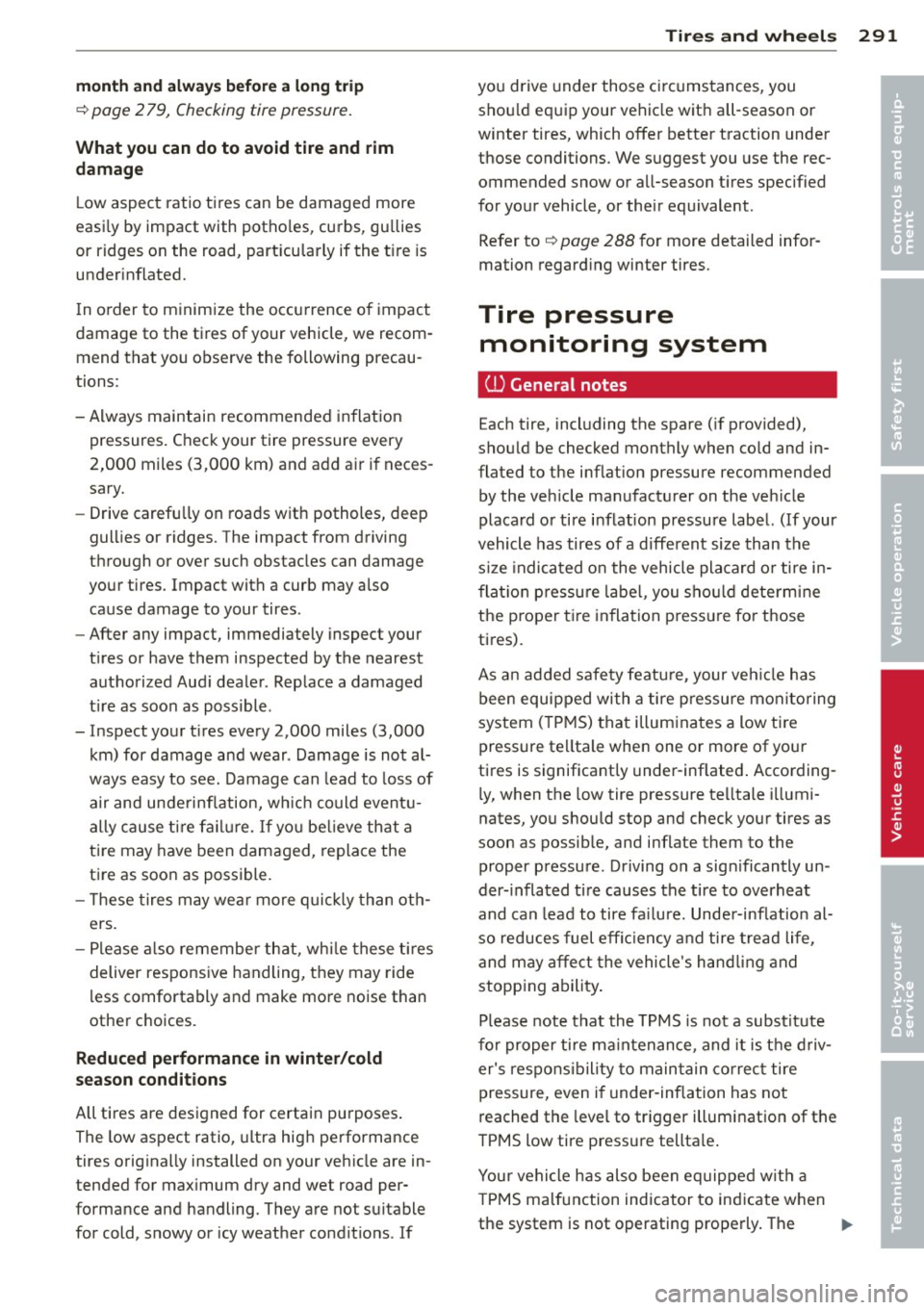 AUDI Q7 2014  Owner´s Manual month and always  before a long trip 
¢ page 2 79, Checking tire  pressure. 
What  you  can  do to  avoid  tire  and  rim 
damage 
L ow aspect  ratio tires  can  be  damaged  more 
easi ly by impact 