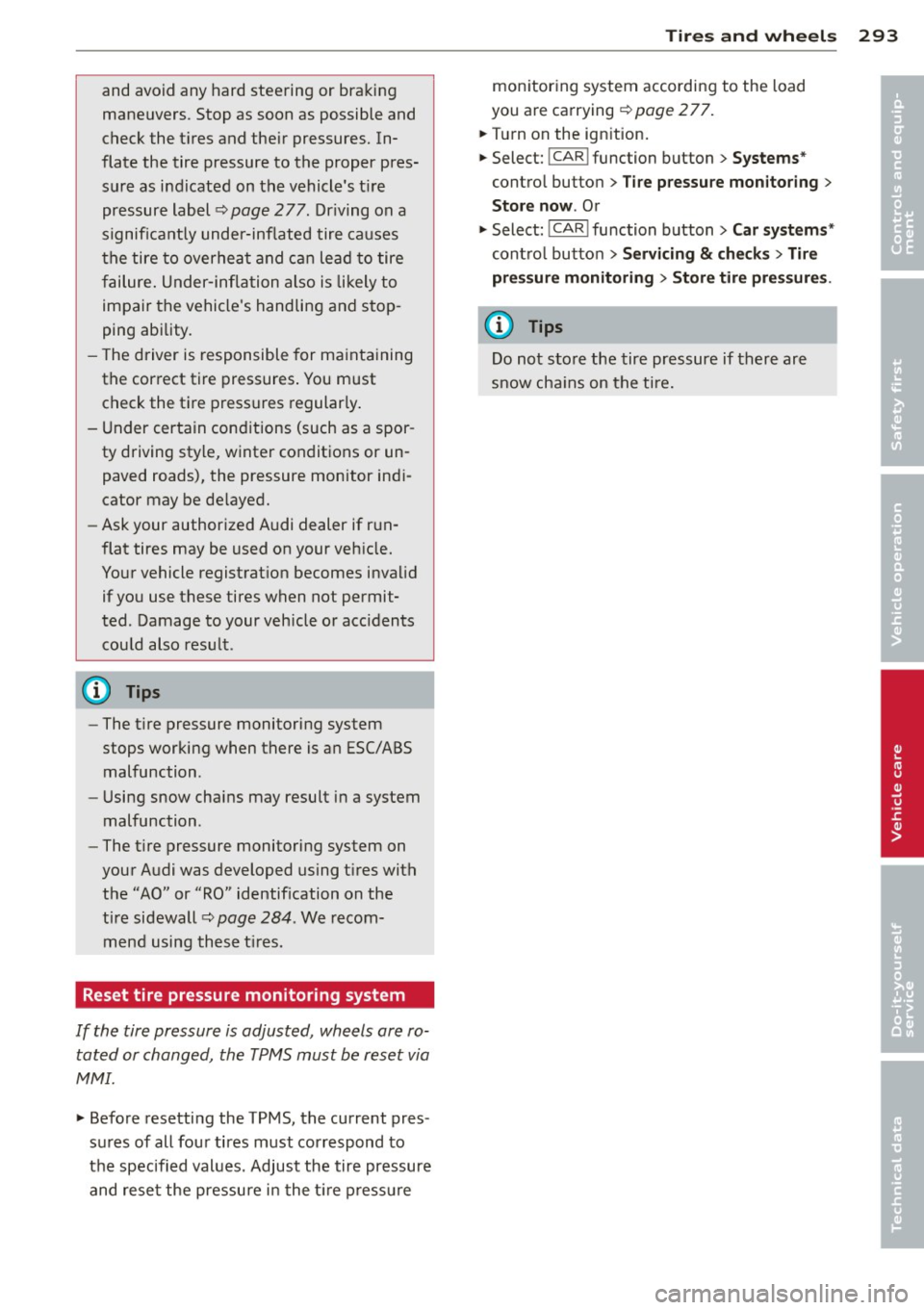 AUDI Q7 2014 Owner´s Manual and avoid any hard steering or braking
maneuvers. Stop as soon as possible and
check the tires and their pressures. In·
flate the tire pressure to the proper pres
sure as indicated AUDI Q7 2014 Owner´s Manual and avoid any hard steering or braking
maneuvers. Stop as soon as possible and
check the tires and their pressures. In·
flate the tire pressure to the proper pres
sure as indicated