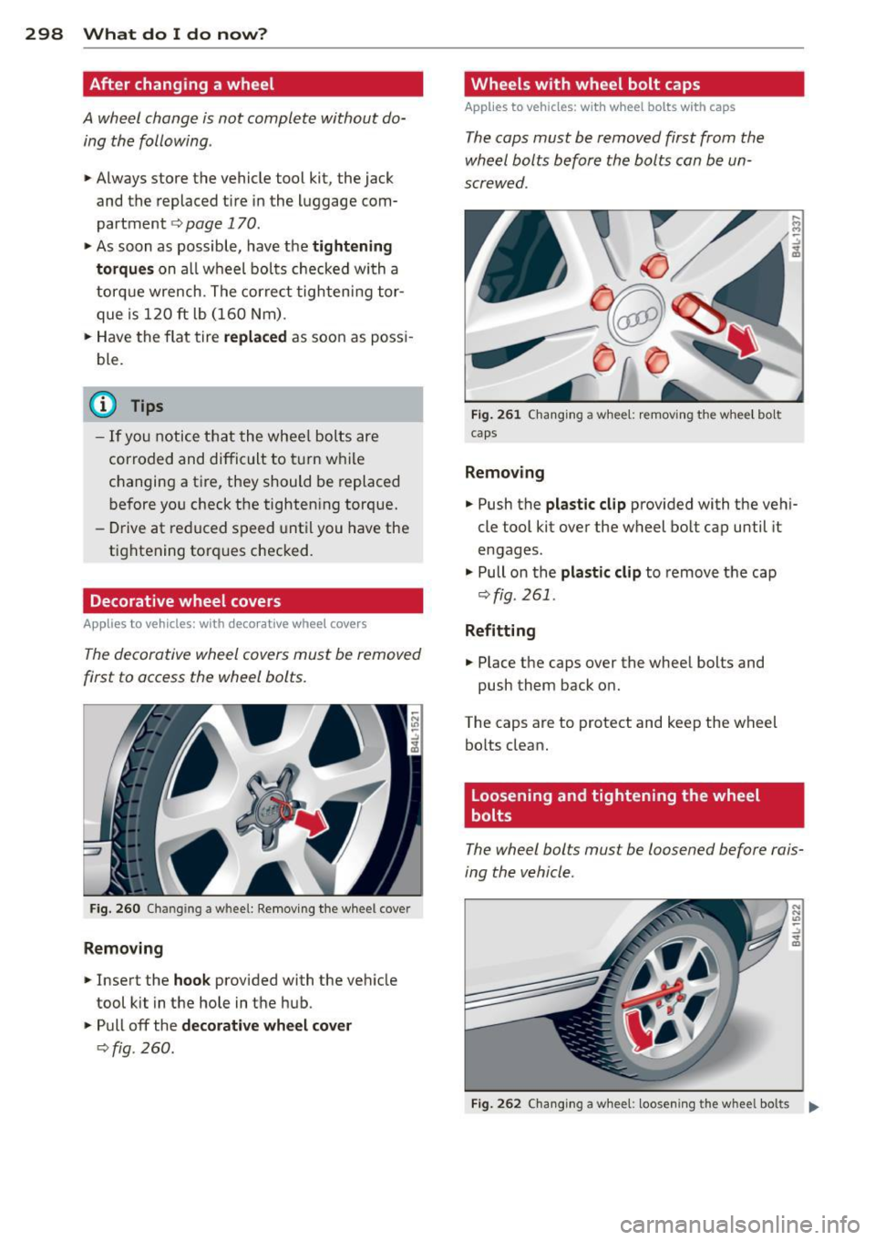 AUDI Q7 2014  Owner´s Manual 2 98  What  do  I  do  now ? 
After changing  a wheel 
A wheel  change  is no t complete  without  do­
ing  the  following . 
"Always  store  the  vehicle  tool  kit,  the  jack 
and  the  replaced 