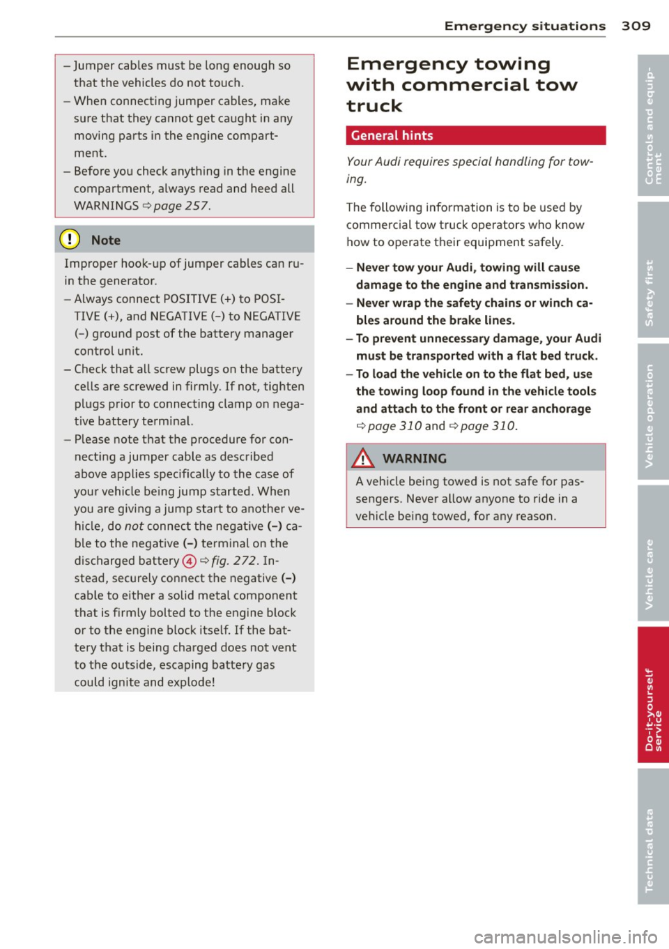 AUDI Q7 2014 Owner´s Manual -Jumper cables must be long enough so
that the vehicles do not t ouch.
- W hen connecting jumper ca bles, make
sure that they cannot get caught in any
moving parts in the e AUDI Q7 2014 Owner´s Manual -Jumper cables must be long enough so
that the vehicles do not t ouch.
- W hen connecting jumper ca bles, make
sure that they cannot get caught in any
moving parts in the e
