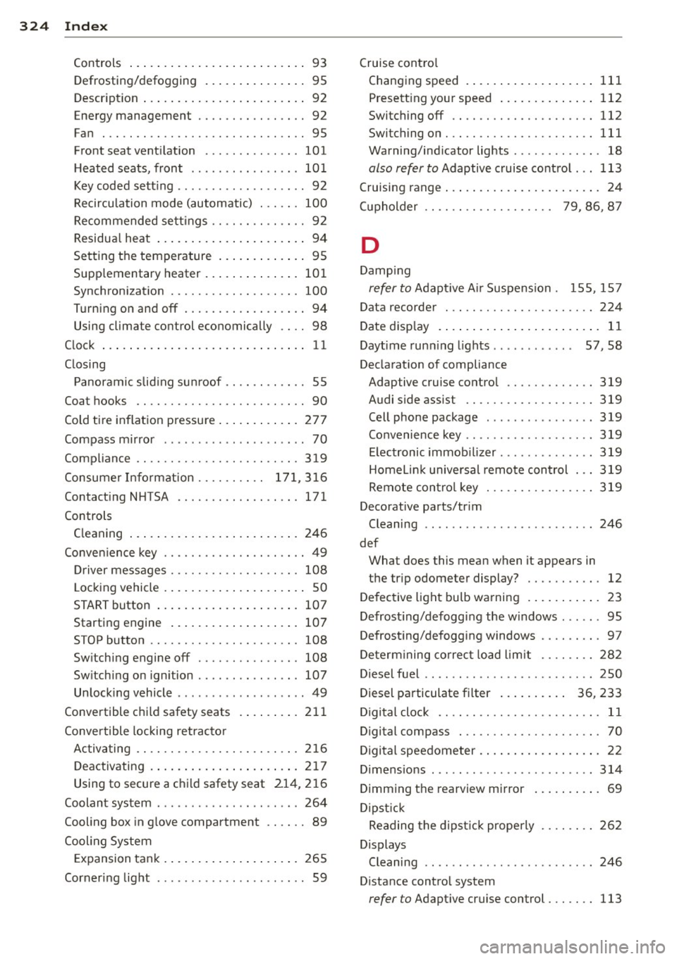 AUDI Q7 2014 Owner´s Manual 324 Index
Controls .... .. .. ..... ... .. .. .... .. 93
Defrosting/defogging . . . . . . . . . . . . . . . 95
Descr ipt ion .. .. ... .... ... .. .. .... .. 92
Energy management . . AUDI Q7 2014 Owner´s Manual 324 Index
Controls .... .. .. ..... ... .. .. .... .. 93
Defrosting/defogging . . . . . . . . . . . . . . . 95
Descr ipt ion .. .. ... .... ... .. .. .... .. 92
Energy management . .