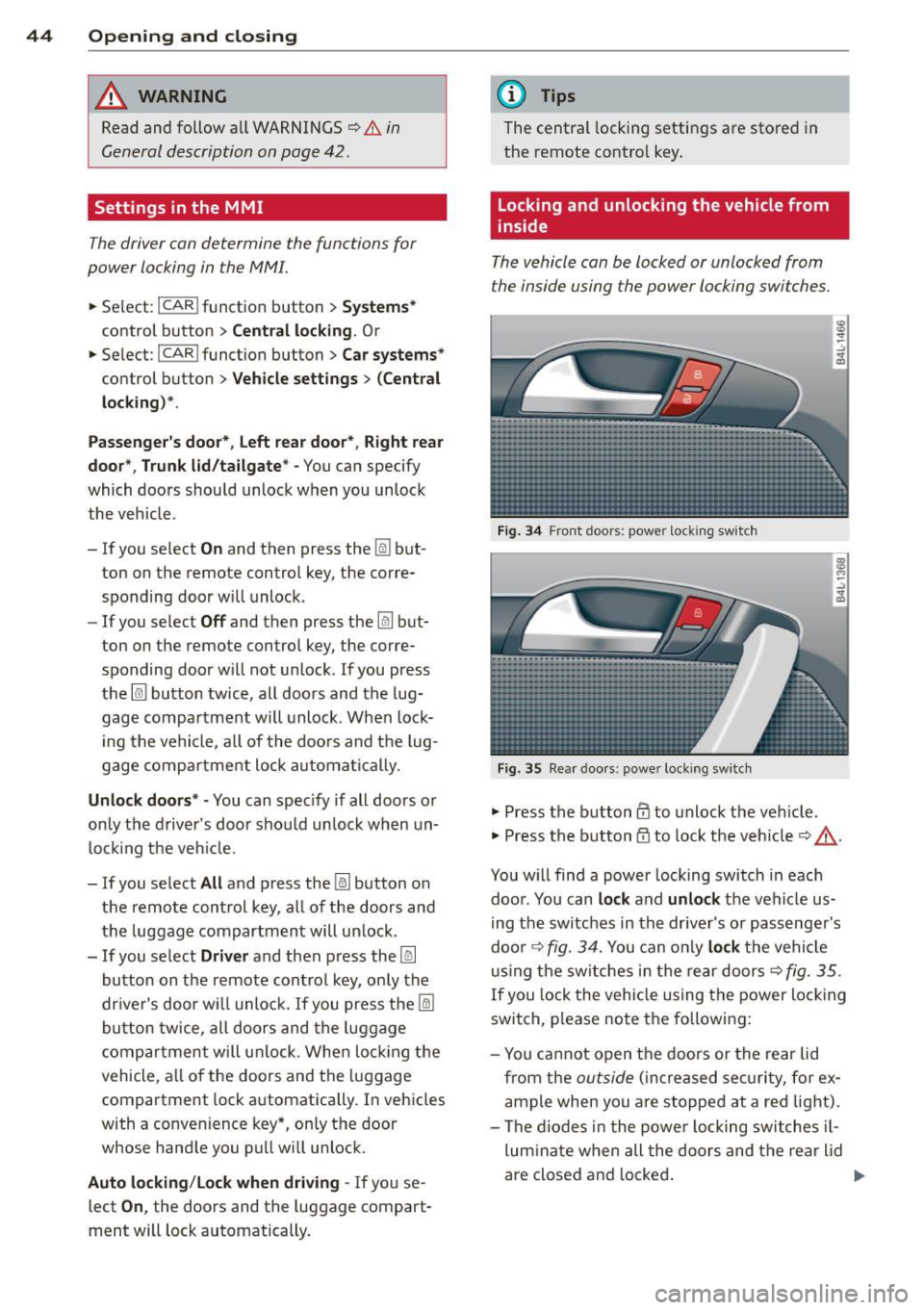 AUDI Q7 2014 Owner´s Manual 44 Opening and clo sing
& WARNING
Read and follow all WARNINGS c> .&. in
General description on page 42.
Settings in the MMI
The driver can determine the functions for
power locki AUDI Q7 2014 Owner´s Manual 44 Opening and clo sing
& WARNING
Read and follow all WARNINGS c> .&. in
General description on page 42.
Settings in the MMI
The driver can determine the functions for
power locki