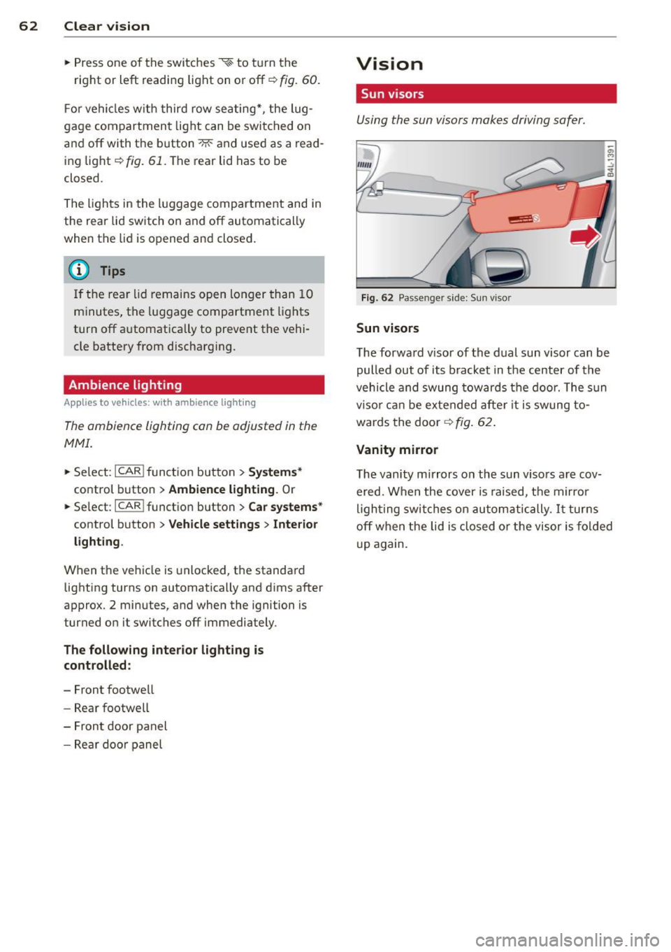 AUDI Q7 2014 Owner´s Manual 62 Clear vision
• Press one of the switches «-~ to turn the
right or left reading light on or off~
fig. 60.
For vehicles with third row seating*, the lug
gage compartm AUDI Q7 2014 Owner´s Manual 62 Clear vision
• Press one of the switches «-~ to turn the
right or left reading light on or off~
fig. 60.
For vehicles with third row seating*, the lug
gage compartm