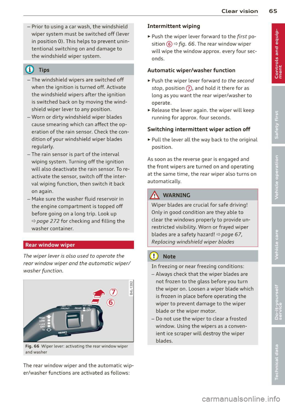 AUDI Q7 2014 Owner´s Manual -Prior to using a car wash, the windshield
wiper system must be switched
off (lever
in position 0). This helps to prevent unin
tentional switching on and damage to
the windshield AUDI Q7 2014 Owner´s Manual -Prior to using a car wash, the windshield
wiper system must be switched
off (lever
in position 0). This helps to prevent unin
tentional switching on and damage to
the windshield