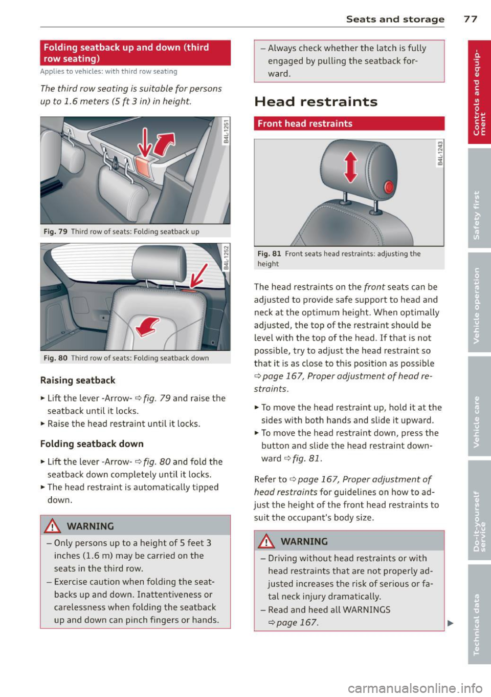 AUDI Q7 2014  Owner´s Manual Folding  seatback  up  and down  (third 
row seating) 
Applies to  vehicles: with  third  row seatin g 
The third  row seating  is suitable  for  persons 
up  to  1.6  meters  (5  ft  3 in) in height 