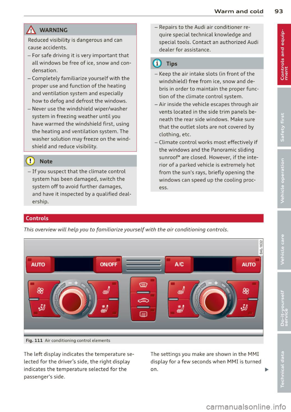 AUDI Q7 2014 Owner´s Manual ,&_ WARNING
Reduced visibility is dangerous and can
cause accidents.
-
-For safe driving it is very important that
all windows be free of ice, snow and con
densation.
- Complet AUDI Q7 2014 Owner´s Manual ,&_ WARNING
Reduced visibility is dangerous and can
cause accidents.
-
-For safe driving it is very important that
all windows be free of ice, snow and con
densation.
- Complet