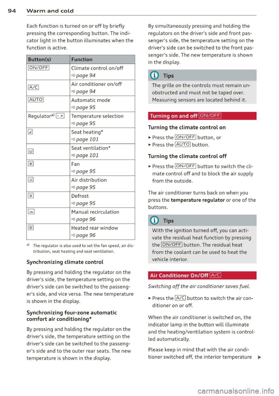 AUDI Q7 2014 Owner´s Manual 94 Warm and cold
Each function is turned on or off by briefly
pressing the corresponding button . The indi
cator light in the button illum inates when the
function is active.
Butt AUDI Q7 2014 Owner´s Manual 94 Warm and cold
Each function is turned on or off by briefly
pressing the corresponding button . The indi
cator light in the button illum inates when the
function is active.
Butt