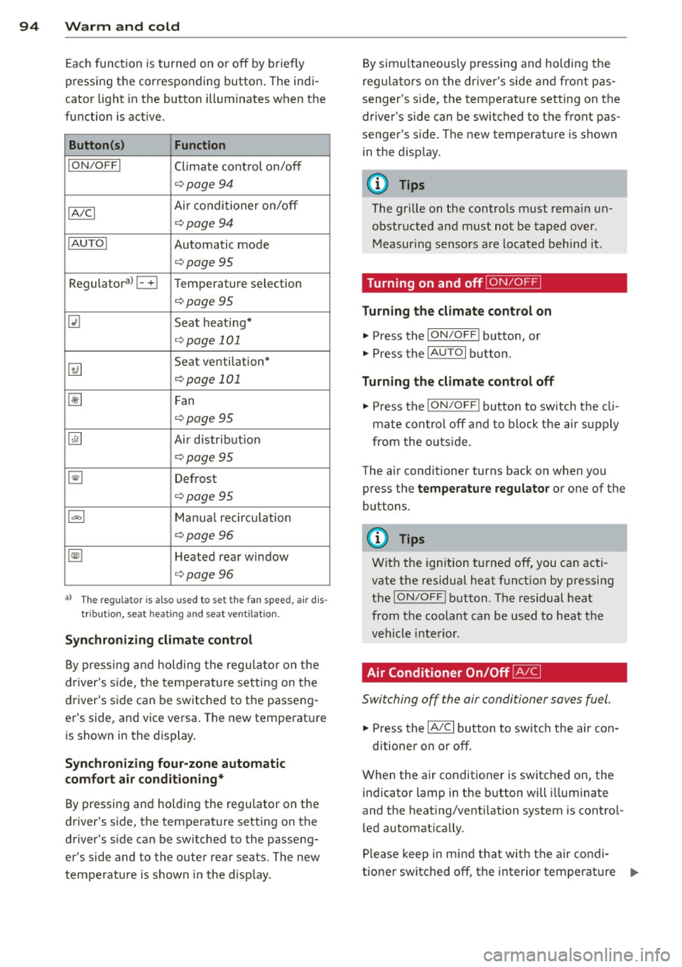 AUDI Q7 2014  Owner´s Manual 94  Warm  and  cold 
Each function  is turned  on or  off  by briefly 
pressing the  corresponding  button . The indi­
cator  light  in the  button  illum inates when  the 
function  is active. 
Butt