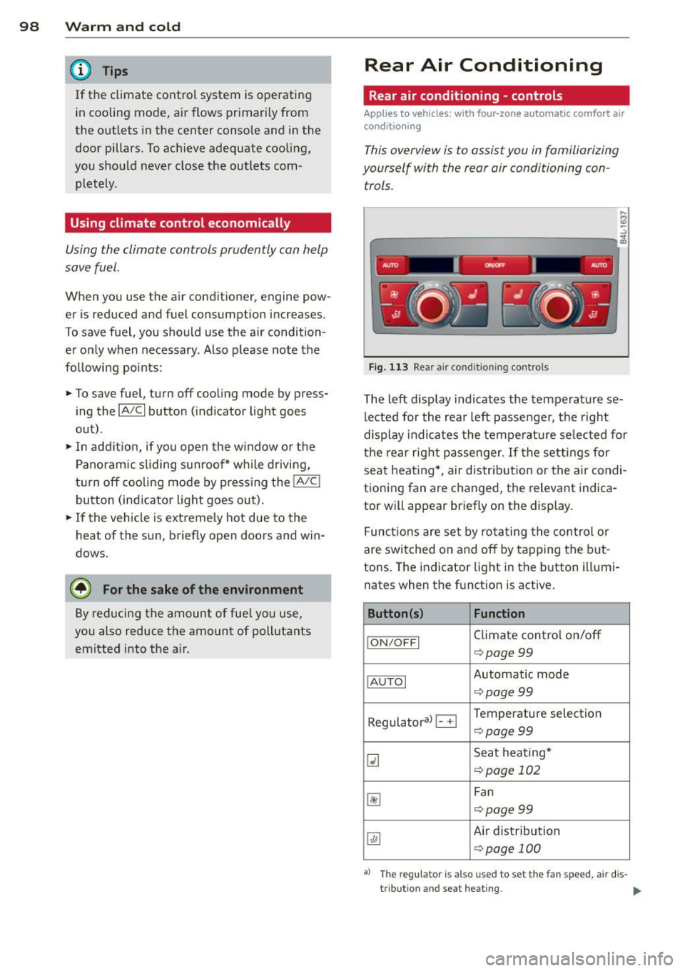 AUDI Q7 2014  Owner´s Manual 98  Warm  and cold 
@ Tips 
If  the  climate  co ntrol  syste m  is operati ng 
in cooling  mode,  a ir flows  primari ly from 
the  outlets  in  the  center  conso le  and  in  the 
door  pillars.  T