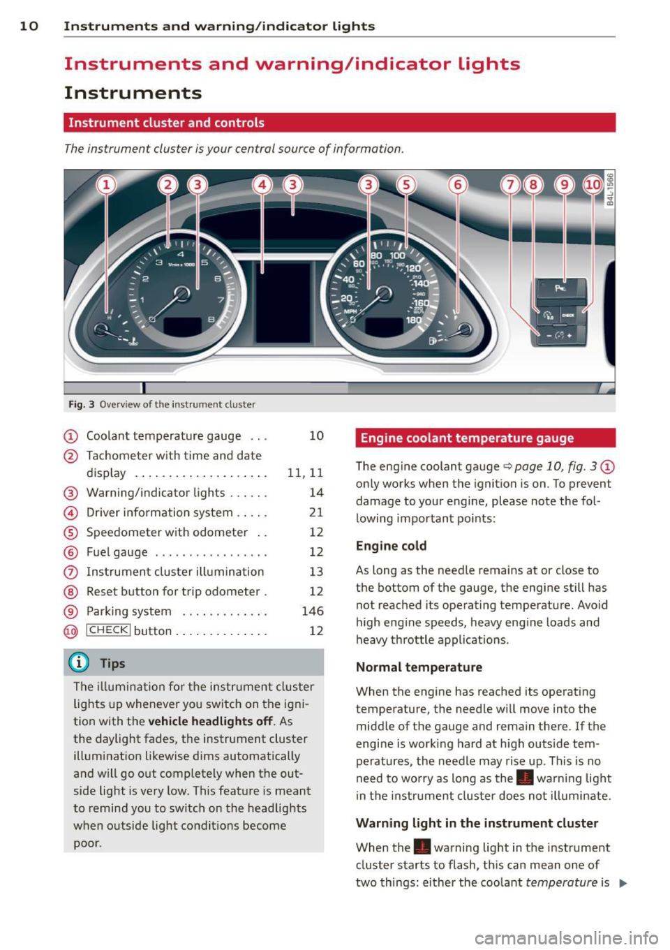 AUDI Q7 2015 Owner´s Manual 10 Instruments and warning/indicator lights
Instruments and warning/indicator Lights
Instruments
Instrument cluster and controls
The instrument cluster is your central source of inf AUDI Q7 2015 Owner´s Manual 10 Instruments and warning/indicator lights
Instruments and warning/indicator Lights
Instruments
Instrument cluster and controls
The instrument cluster is your central source of inf