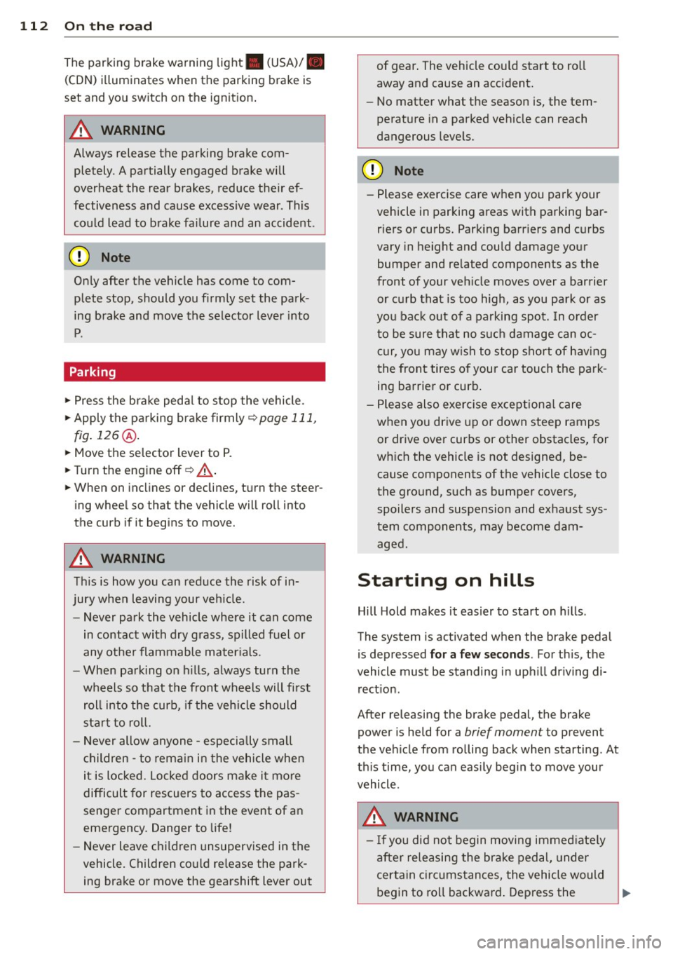 AUDI Q7 2015 Owner´s Manual 112 On the road
The parking brake warning light. (USA)/ .
(CON) illuminates when the parking brake is
set and you switch on the ignition.
A WARNING
-
Always release the parking br AUDI Q7 2015 Owner´s Manual 112 On the road
The parking brake warning light. (USA)/ .
(CON) illuminates when the parking brake is
set and you switch on the ignition.
A WARNING
-
Always release the parking br
