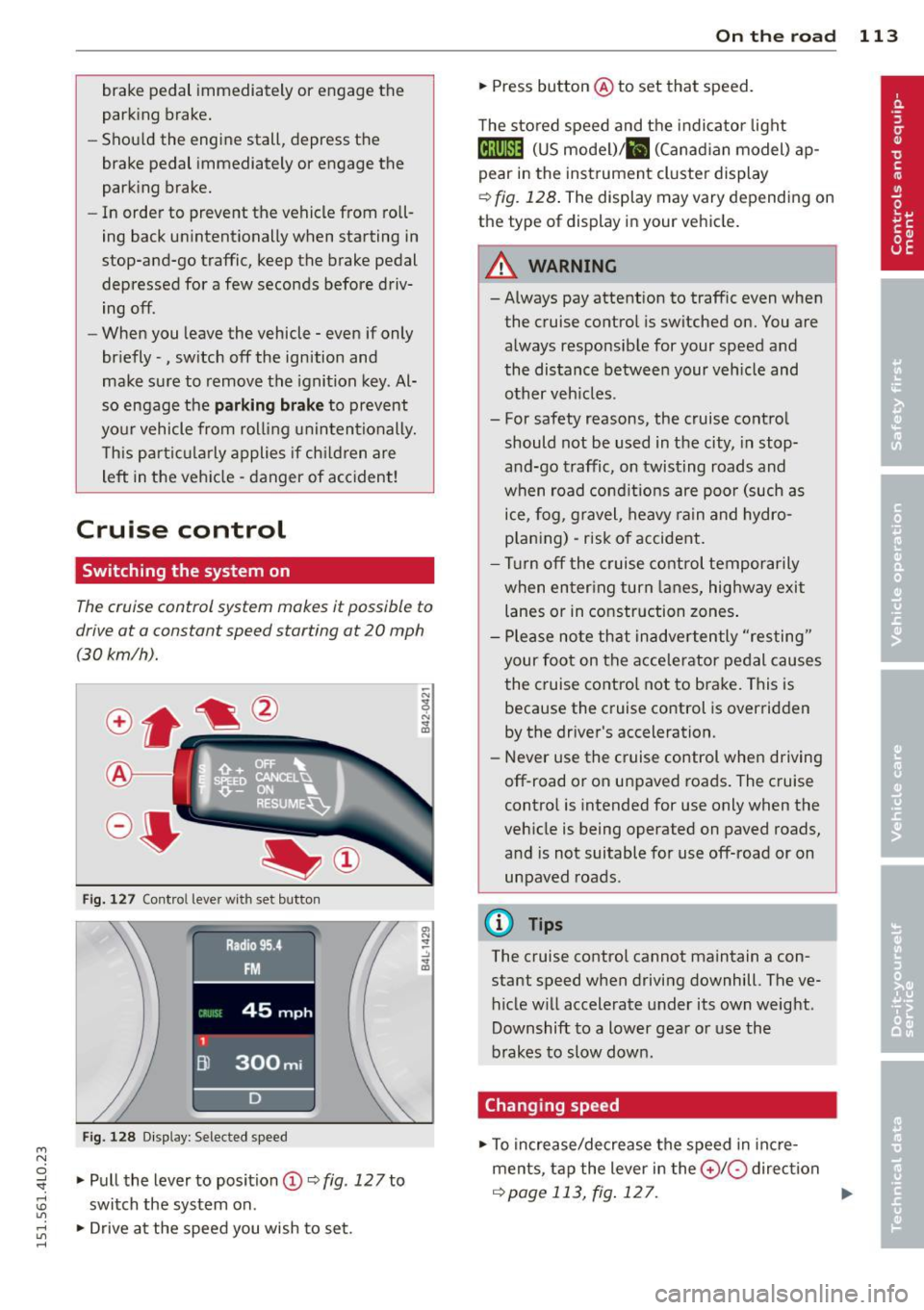 AUDI Q7 2015 Owner´s Manual M
"
brake pedal immediately or engage the
parking brake.
- Should the engine stall, depress the
brake pedal immediately or engage the
parking brake.
- In order to prevent AUDI Q7 2015 Owner´s Manual M
"
brake pedal immediately or engage the
parking brake.
- Should the engine stall, depress the
brake pedal immediately or engage the
parking brake.
- In order to prevent