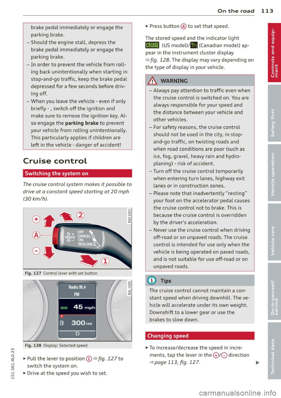 AUDI Q7 2015  Owner´s Manual M 
" 
brake  pedal  immediately  or  engage  the 
parking  brake. 
- Should  the  engine  stall,  depress  the 
brake  pedal  immediately  or  engage  the 
parking  brake. 
- In  order  to  prevent  