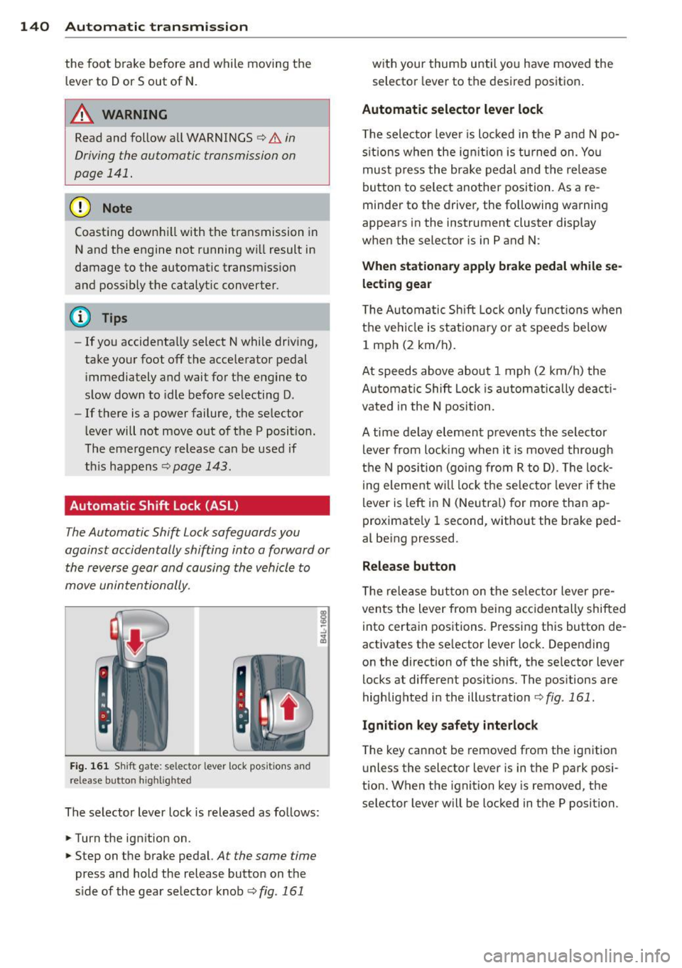 AUDI Q7 2015 Owner´s Manual 140 Automatic transmission
the foot brake before and while moving the
lever to Dor S out of N .
.&_ WARNING
Read and follow all WARNINGS
c::> & in
Driving the automatic transmi AUDI Q7 2015 Owner´s Manual 140 Automatic transmission
the foot brake before and while moving the
lever to Dor S out of N .
.&_ WARNING
Read and follow all WARNINGS
c::> & in
Driving the automatic transmi