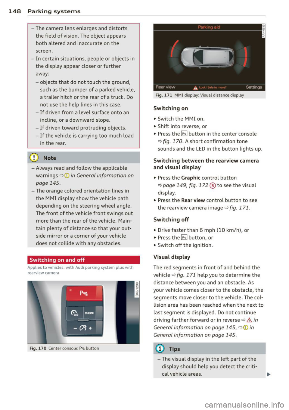 AUDI Q7 2015 Owner´s Manual 148 Parking sy stems
- The came ra lens en larges and distorts
the field of vision. The object appears
both a ltered and inaccurate on the
screen .
- In certa in s ituations, pe AUDI Q7 2015 Owner´s Manual 148 Parking sy stems
- The came ra lens en larges and distorts
the field of vision. The object appears
both a ltered and inaccurate on the
screen .
- In certa in s ituations, pe