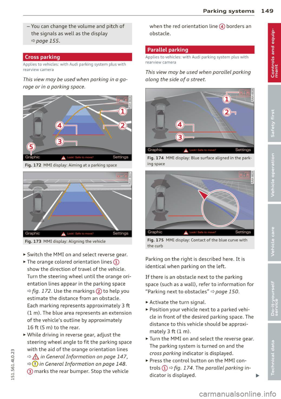 AUDI Q7 2015  Owner´s Manual M 
" 0 ..J 
"". rl I.O 
" rl 
" rl 
-You can  change  the  volume  and  pitch  of 
the  signals  as  well  as  the  display 
Qpage  155. 
Cross parking 
Applies  to  vehicles:  with  Audi  parking 