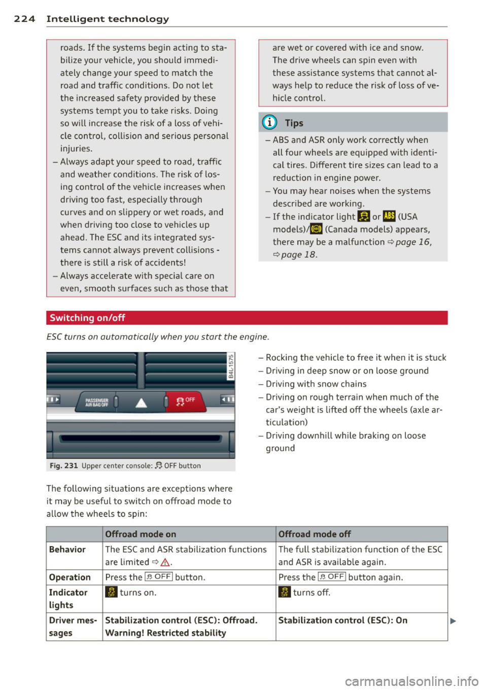 AUDI Q7 2015 Owner´s Manual 224 Intellig ent technol ogy
roads . If the systems begin acting to sta
bilize your vehicle, you should immedi
ately change your speed to match the
road and traff ic conditions. AUDI Q7 2015 Owner´s Manual 224 Intellig ent technol ogy
roads . If the systems begin acting to sta
bilize your vehicle, you should immedi
ately change your speed to match the
road and traff ic conditions.