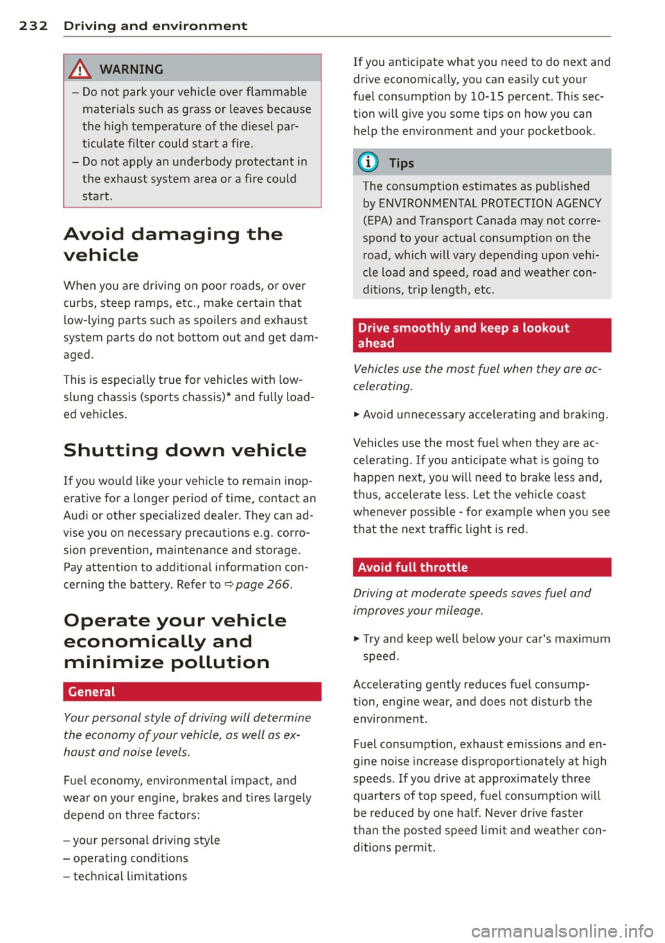 AUDI Q7 2015 Owner´s Manual 232 Driving and en vironm ent
,8. WARNING
-Do not park your vehicle over flammable
materials such as grass or leaves because
the high temperature of the diesel par
t icu late filter AUDI Q7 2015 Owner´s Manual 232 Driving and en vironm ent
,8. WARNING
-Do not park your vehicle over flammable
materials such as grass or leaves because
the high temperature of the diesel par
t icu late filter