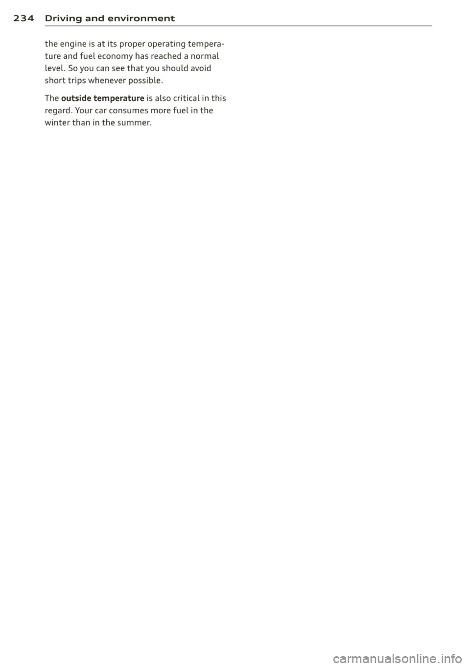 AUDI Q7 2015 Owner´s Manual 234 Driving and environment
the engine is at its proper ope rat ing tempera
ture and fue l economy has reac hed a no rma l
l eve l. So you can see that you sho uld avoid
short tr AUDI Q7 2015 Owner´s Manual 234 Driving and environment
the engine is at its proper ope rat ing tempera
ture and fue l economy has reac hed a no rma l
l eve l. So you can see that you sho uld avoid
short tr