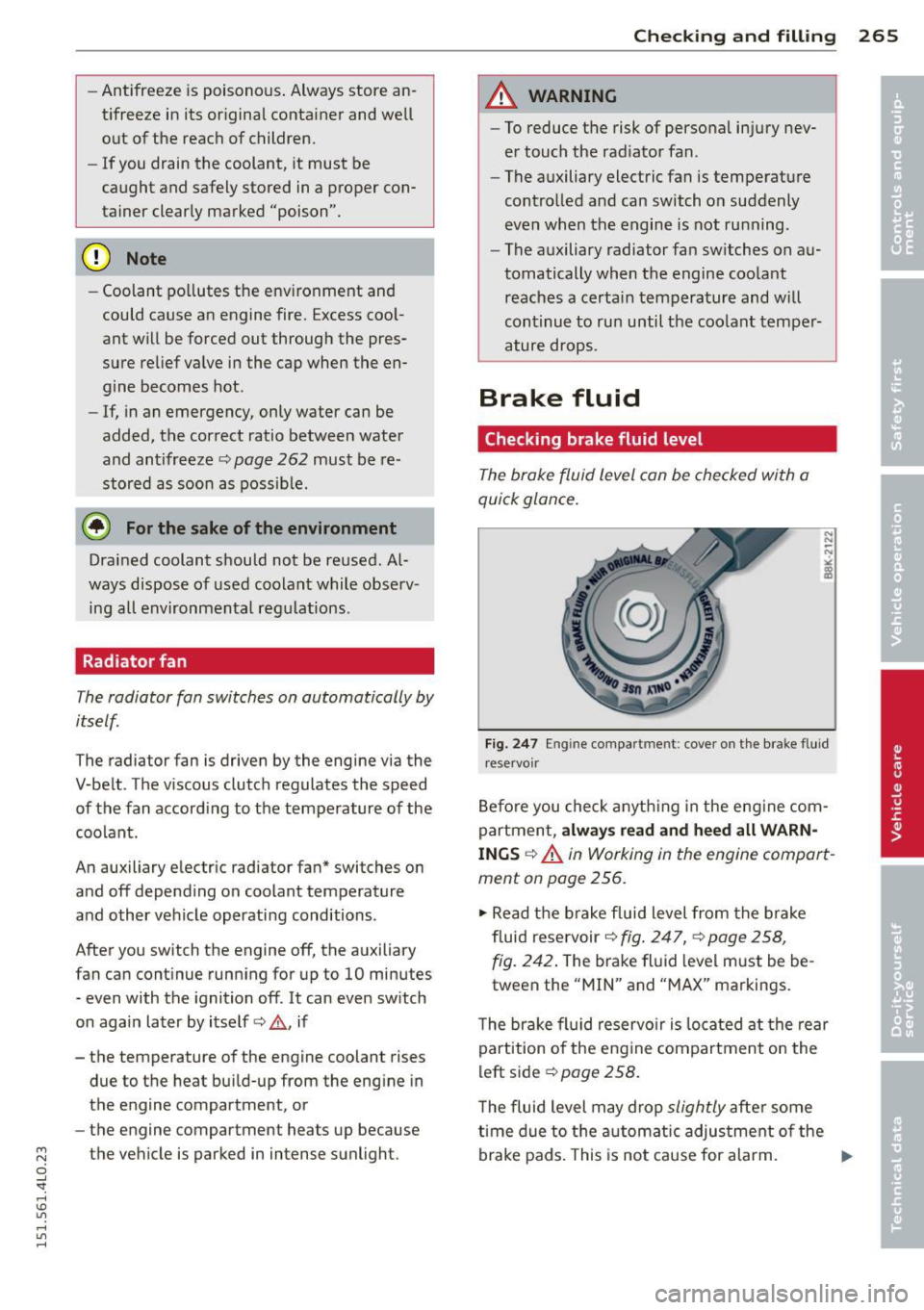 AUDI Q7 2015 Owner´s Manual M
" 0 ..J
"". rl I.O
" rl
" rl
-Antifreeze is poisonous . Always store an
t ifreeze in its or iginal container and well
out of the reach of children.
- If you drain the cool AUDI Q7 2015 Owner´s Manual M
" 0 ..J
"". rl I.O
" rl
" rl
-Antifreeze is poisonous . Always store an
t ifreeze in its or iginal container and well
out of the reach of children.
- If you drain the cool