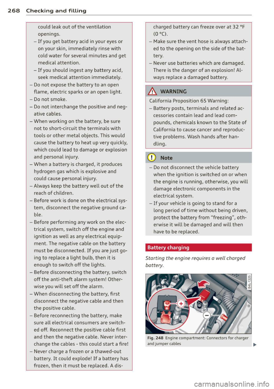 AUDI Q7 2015 Owner´s Manual 268 Check ing and filling
could leak out of the venti lation
open ings.
- If you get battery acid in your eyes or
on your skin, immediately rinse with
cold water for several m AUDI Q7 2015 Owner´s Manual 268 Check ing and filling
could leak out of the venti lation
open ings.
- If you get battery acid in your eyes or
on your skin, immediately rinse with
cold water for several m