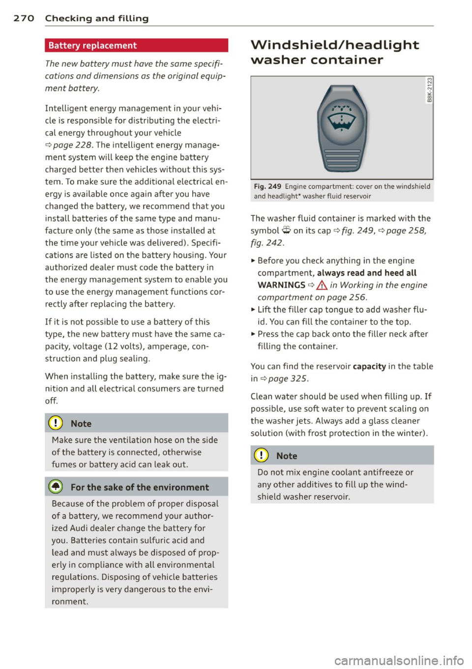 AUDI Q7 2015 Owner´s Manual 2 70 Ch eck ing and filling
Battery replacement
The new battery must have the same specifi
cations and dimensions as the original equip
ment battery.
Intelligen t energy manageme AUDI Q7 2015 Owner´s Manual 2 70 Ch eck ing and filling
Battery replacement
The new battery must have the same specifi
cations and dimensions as the original equip
ment battery.
Intelligen t energy manageme